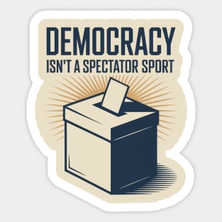 Democracy Isn't A Spectator Sport Ballot Box Sticker